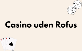 Casinoer Uden Rufus Oplev Spil uden Begrænsninger 745301034 Casinoer Uden Rufus Oplev Spil uden Begrænsninger 745301034